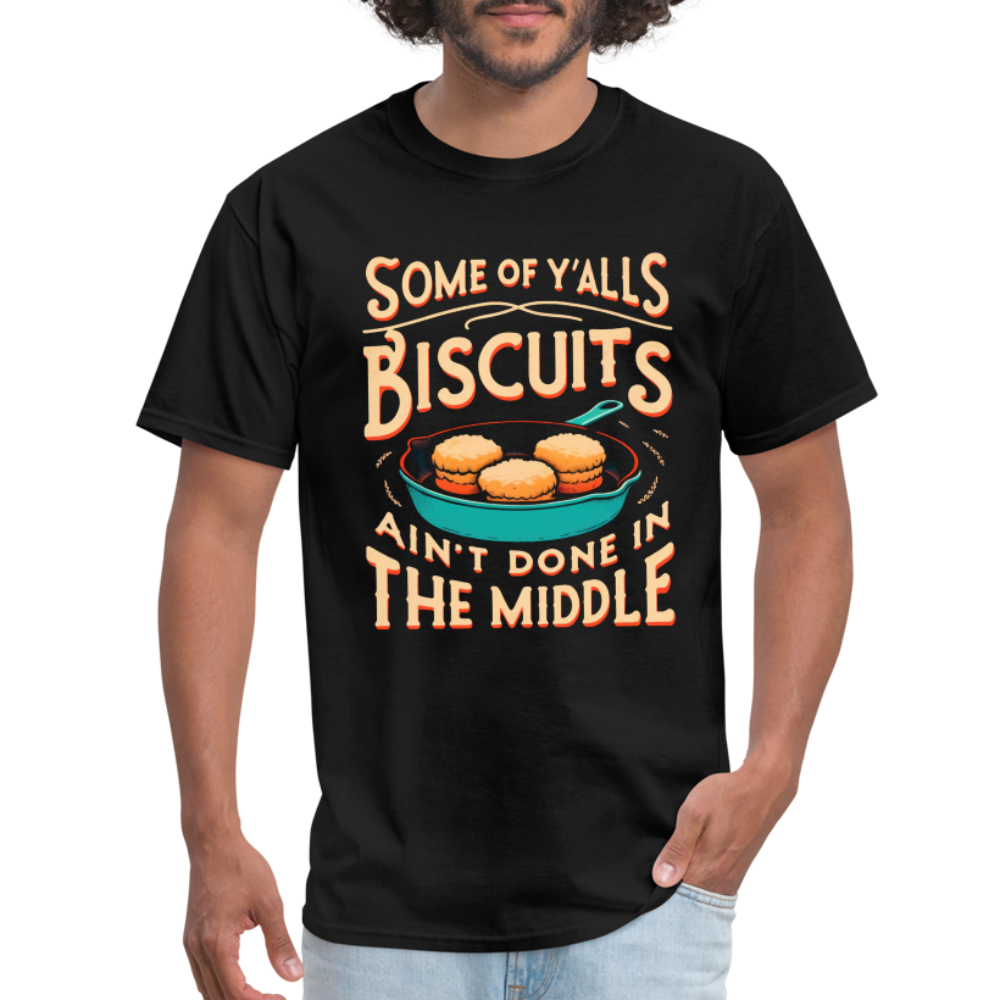 Some of Y'alls Biscuits Ain't Done in the Middle T-Shirt - black