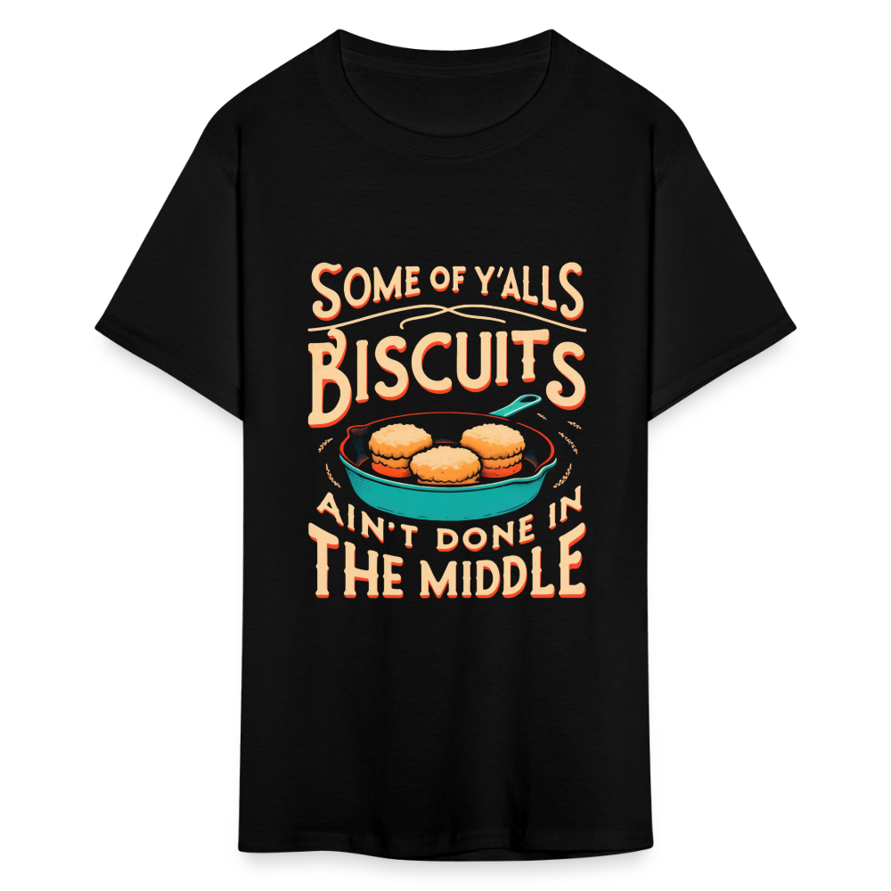 Some of Y'alls Biscuits Ain't Done in the Middle T-Shirt - black