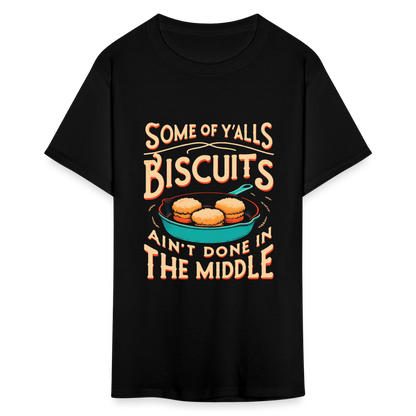 Some of Y'alls Biscuits Ain't Done in the Middle T-Shirt - black