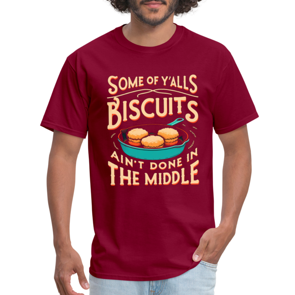 Some of Y'alls Biscuits Ain't Done in the Middle T-Shirt - burgundy