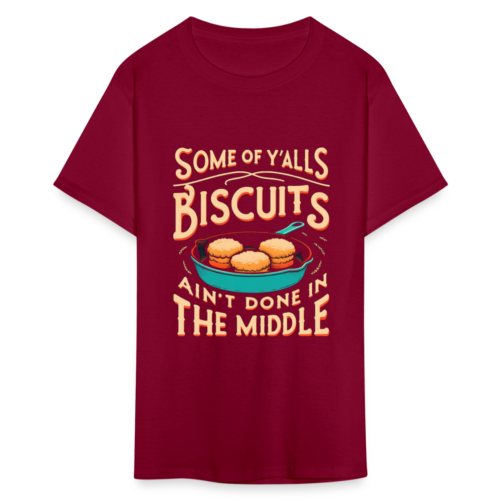 Some of Y'alls Biscuits Ain't Done in the Middle T-Shirt - burgundy