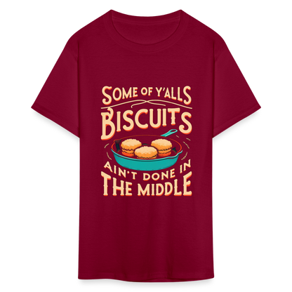 Some of Y'alls Biscuits Ain't Done in the Middle T-Shirt - burgundy