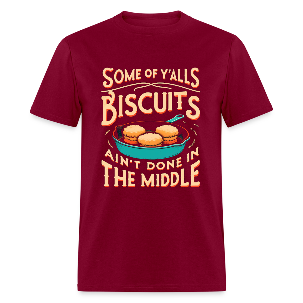 Some of Y'alls Biscuits Ain't Done in the Middle T-Shirt - burgundy