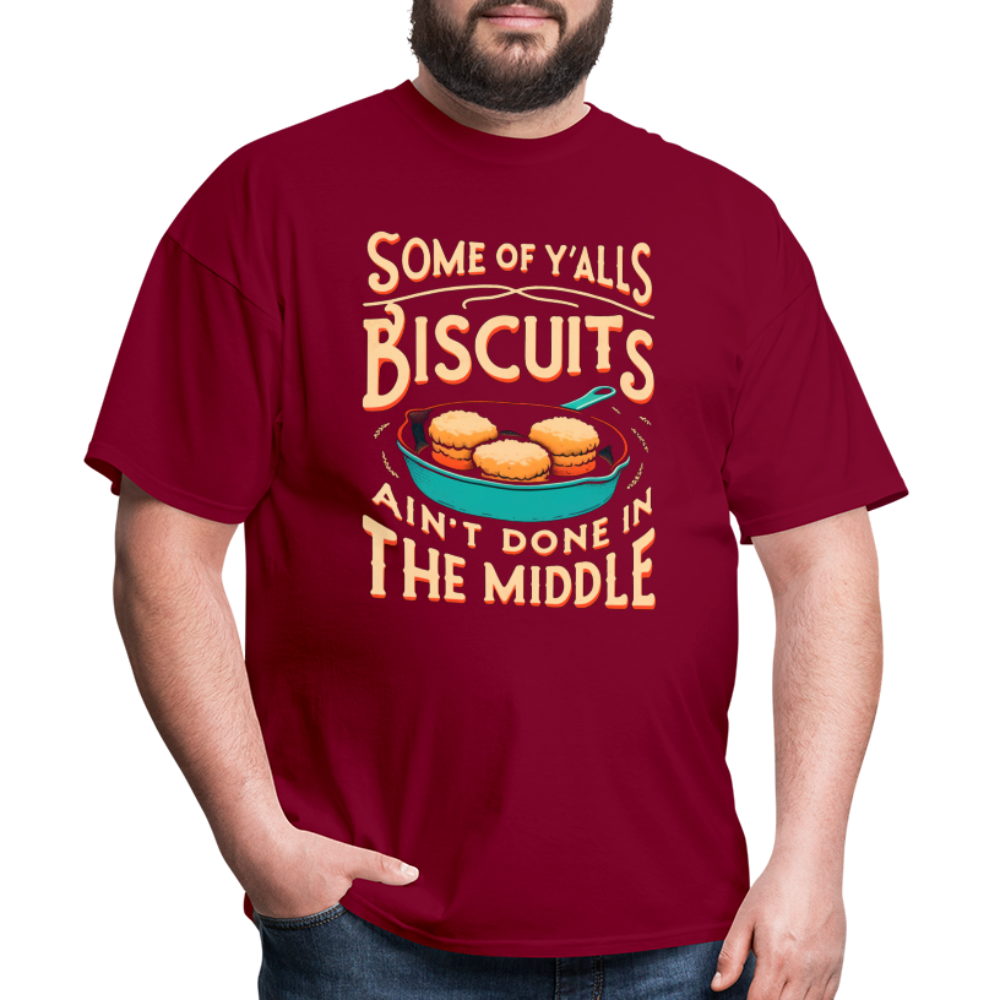 Some of Y'alls Biscuits Ain't Done in the Middle T-Shirt - burgundy