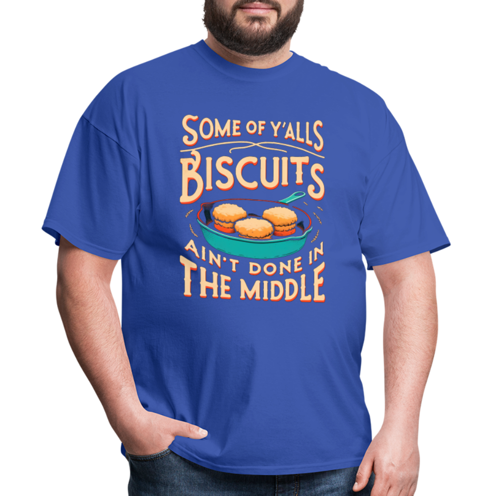 Some of Y'alls Biscuits Ain't Done in the Middle T-Shirt - royal blue