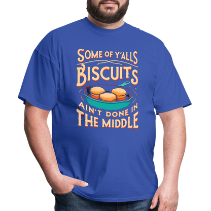 Some of Y'alls Biscuits Ain't Done in the Middle T-Shirt - royal blue