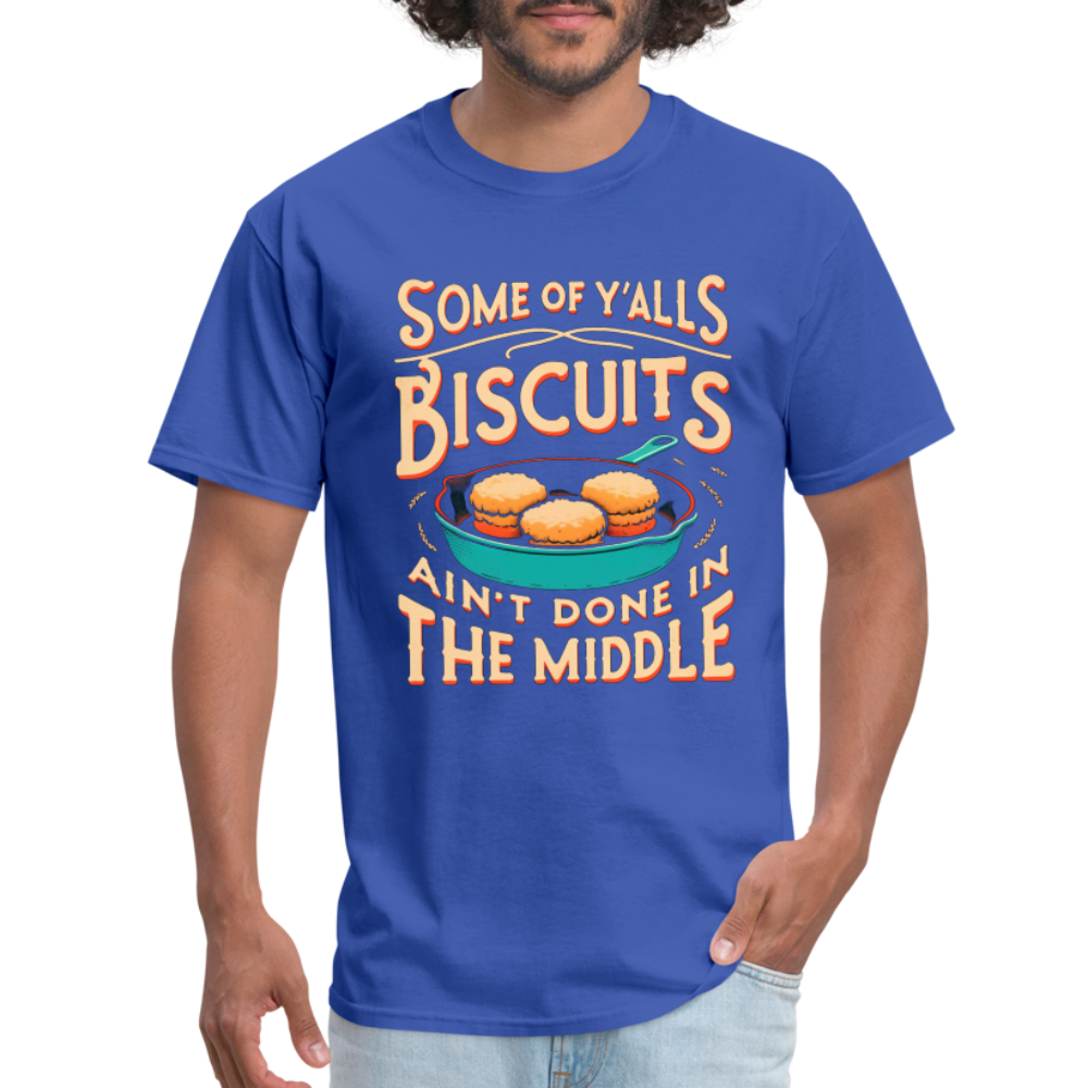 Some of Y'alls Biscuits Ain't Done in the Middle T-Shirt - royal blue