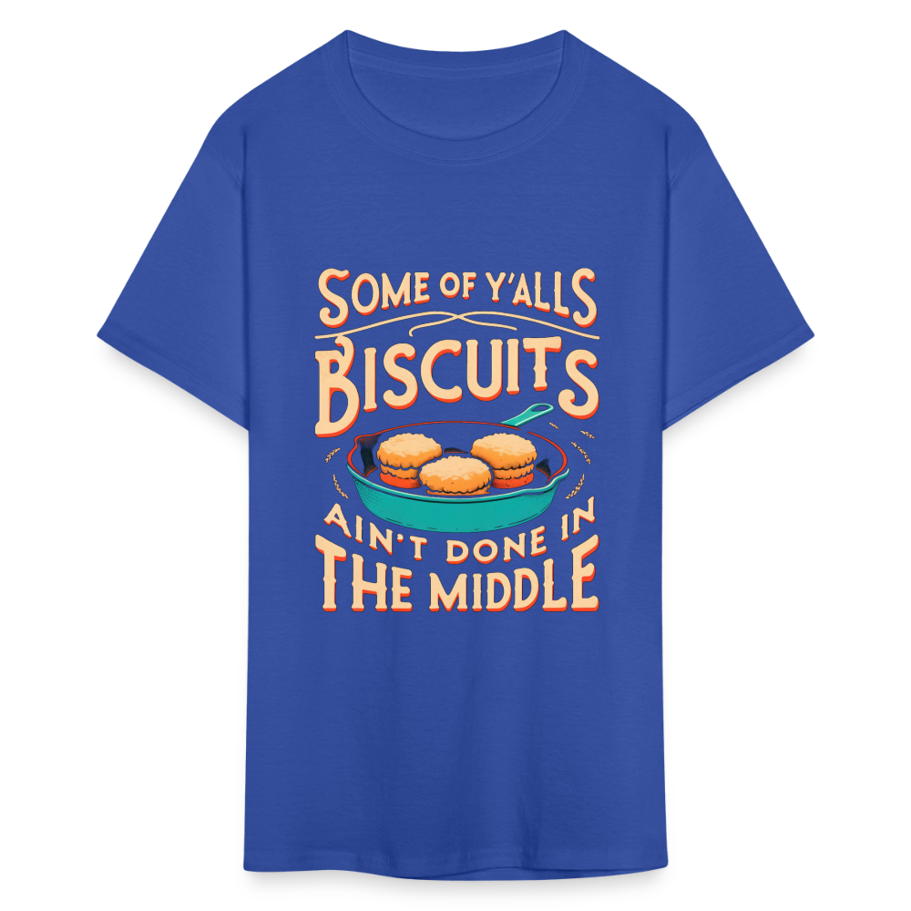 Some of Y'alls Biscuits Ain't Done in the Middle T-Shirt - royal blue