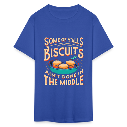 Some of Y'alls Biscuits Ain't Done in the Middle T-Shirt - royal blue