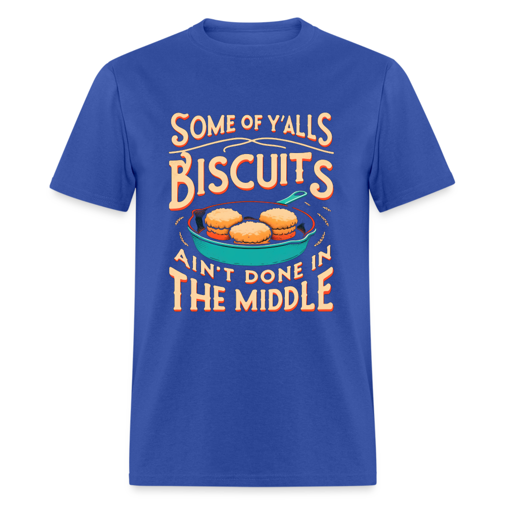 Some of Y'alls Biscuits Ain't Done in the Middle T-Shirt - royal blue