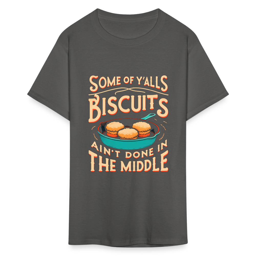 Some of Y'alls Biscuits Ain't Done in the Middle T-Shirt - charcoal