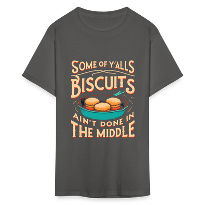 Some of Y'alls Biscuits Ain't Done in the Middle T-Shirt - charcoal