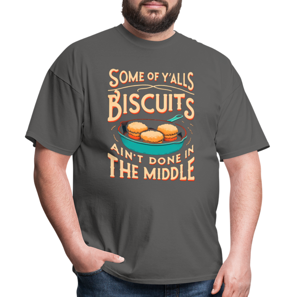 Some of Y'alls Biscuits Ain't Done in the Middle T-Shirt - charcoal