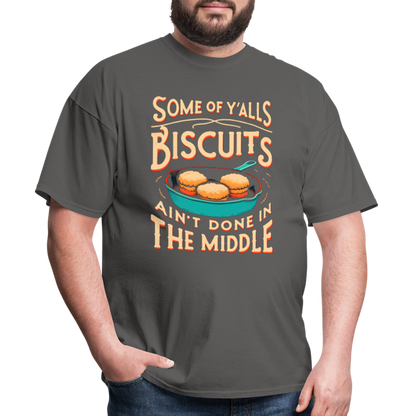 Some of Y'alls Biscuits Ain't Done in the Middle T-Shirt - charcoal