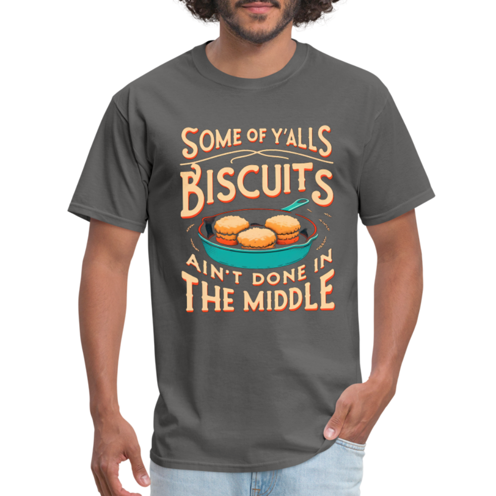 Some of Y'alls Biscuits Ain't Done in the Middle T-Shirt - charcoal