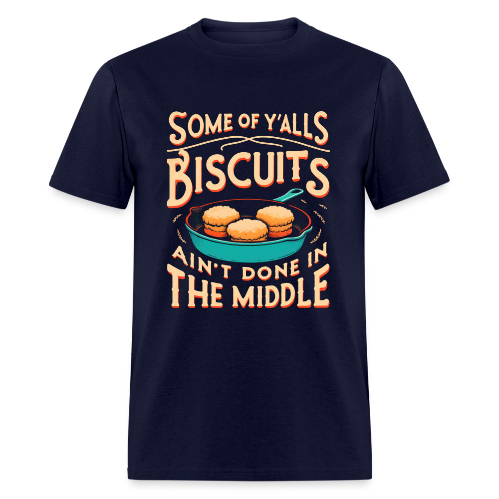 Some of Y'alls Biscuits Ain't Done in the Middle T-Shirt - navy