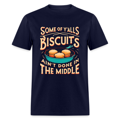 Some of Y'alls Biscuits Ain't Done in the Middle T-Shirt - navy