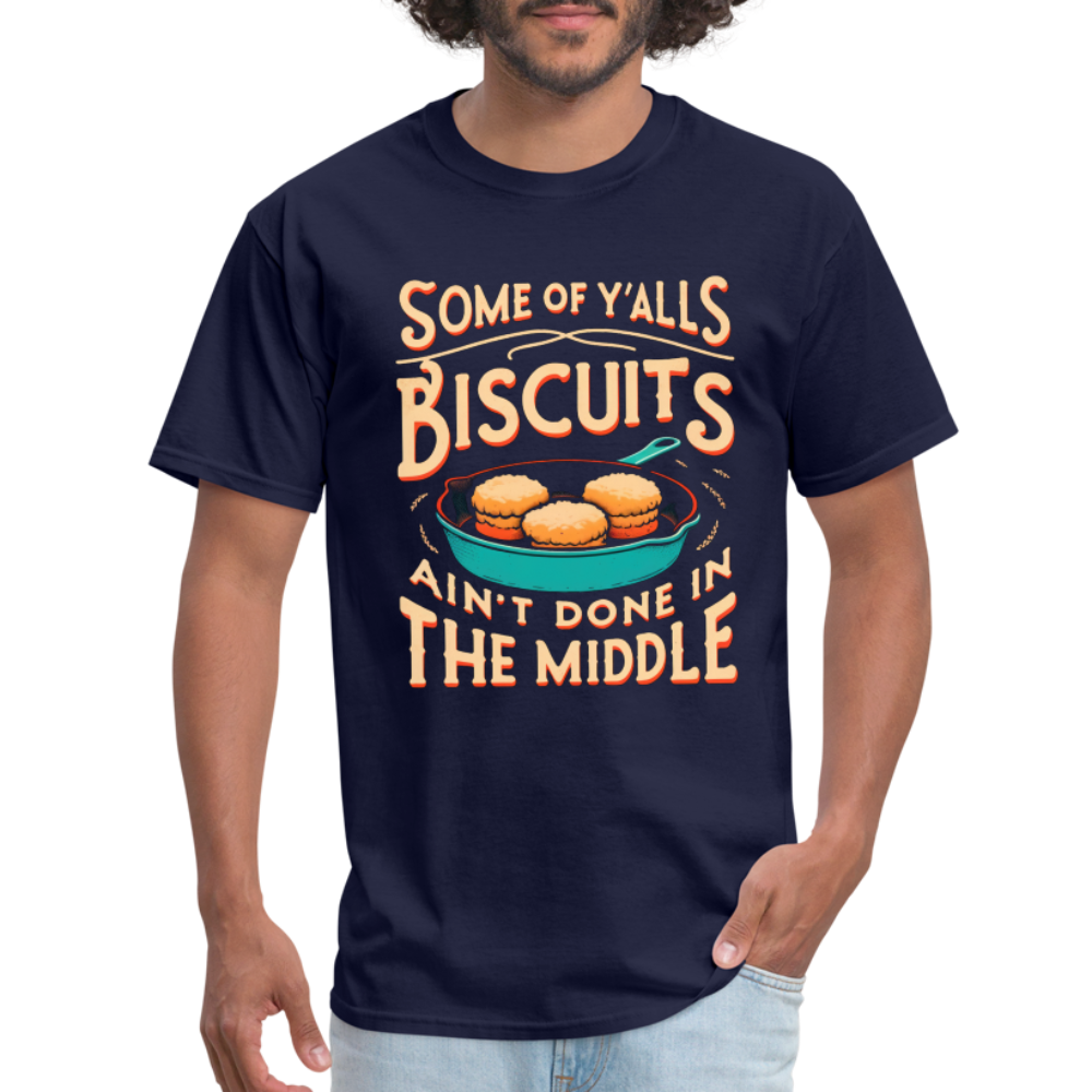 Some of Y'alls Biscuits Ain't Done in the Middle T-Shirt - navy