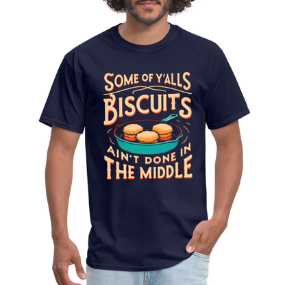 Some of Y'alls Biscuits Ain't Done in the Middle T-Shirt - navy