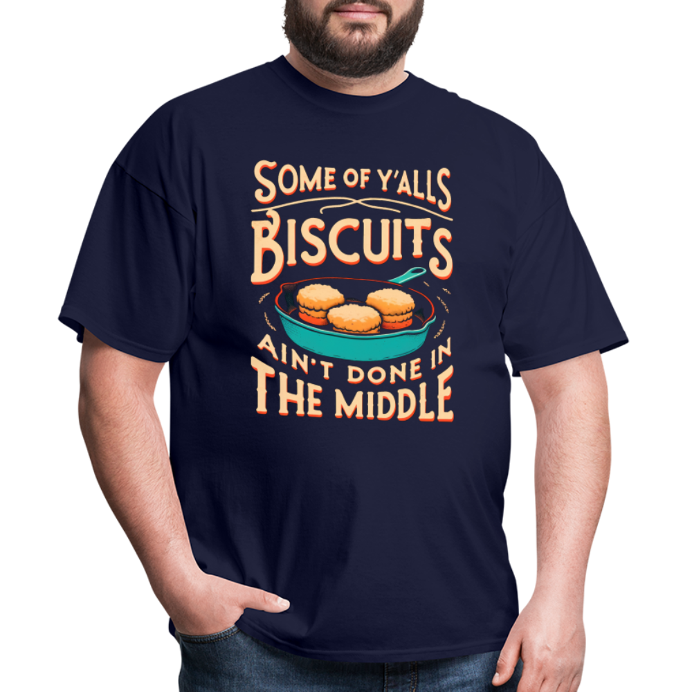 Some of Y'alls Biscuits Ain't Done in the Middle T-Shirt - navy