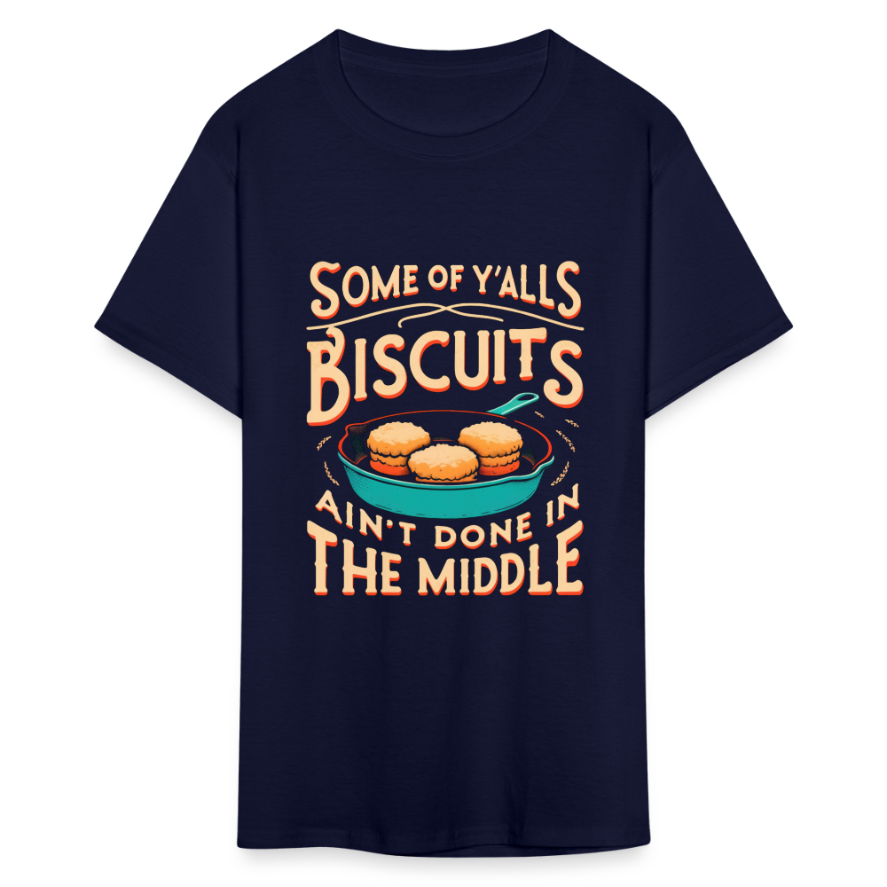 Some of Y'alls Biscuits Ain't Done in the Middle T-Shirt - navy