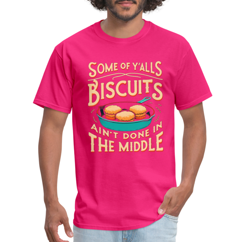 Some of Y'alls Biscuits Ain't Done in the Middle T-Shirt - fuchsia