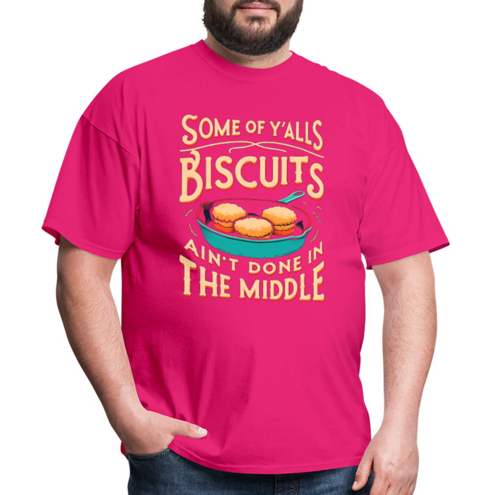 Some of Y'alls Biscuits Ain't Done in the Middle T-Shirt - fuchsia