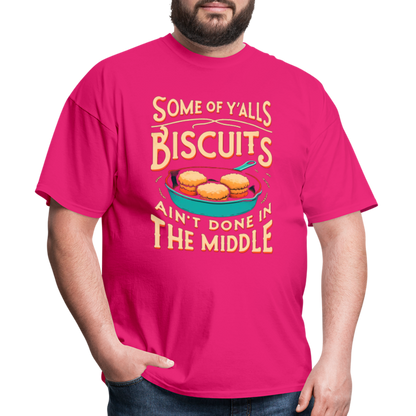 Some of Y'alls Biscuits Ain't Done in the Middle T-Shirt - fuchsia