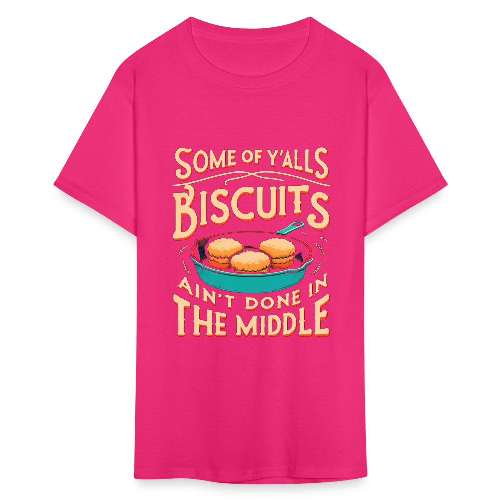 Some of Y'alls Biscuits Ain't Done in the Middle T-Shirt - fuchsia