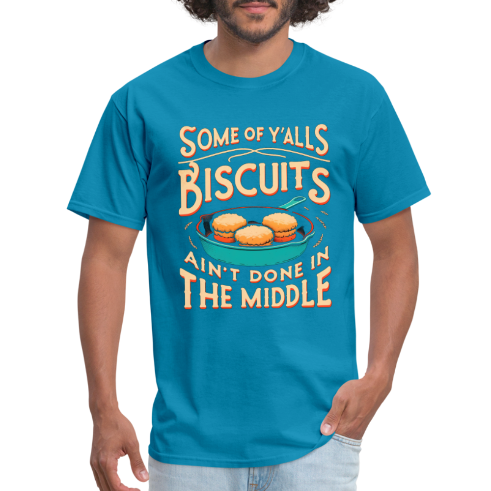 Some of Y'alls Biscuits Ain't Done in the Middle T-Shirt - turquoise