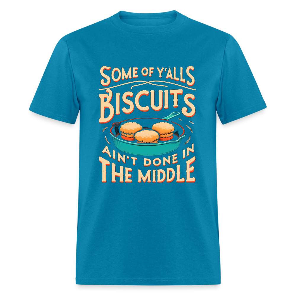 Some of Y'alls Biscuits Ain't Done in the Middle T-Shirt - turquoise