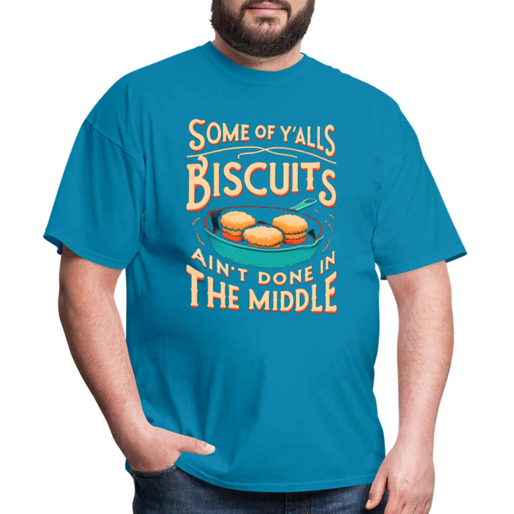 Some of Y'alls Biscuits Ain't Done in the Middle T-Shirt - turquoise