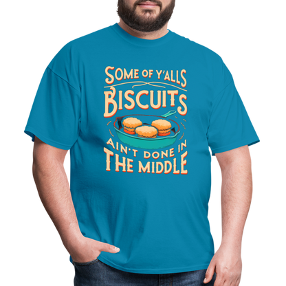 Some of Y'alls Biscuits Ain't Done in the Middle T-Shirt - turquoise