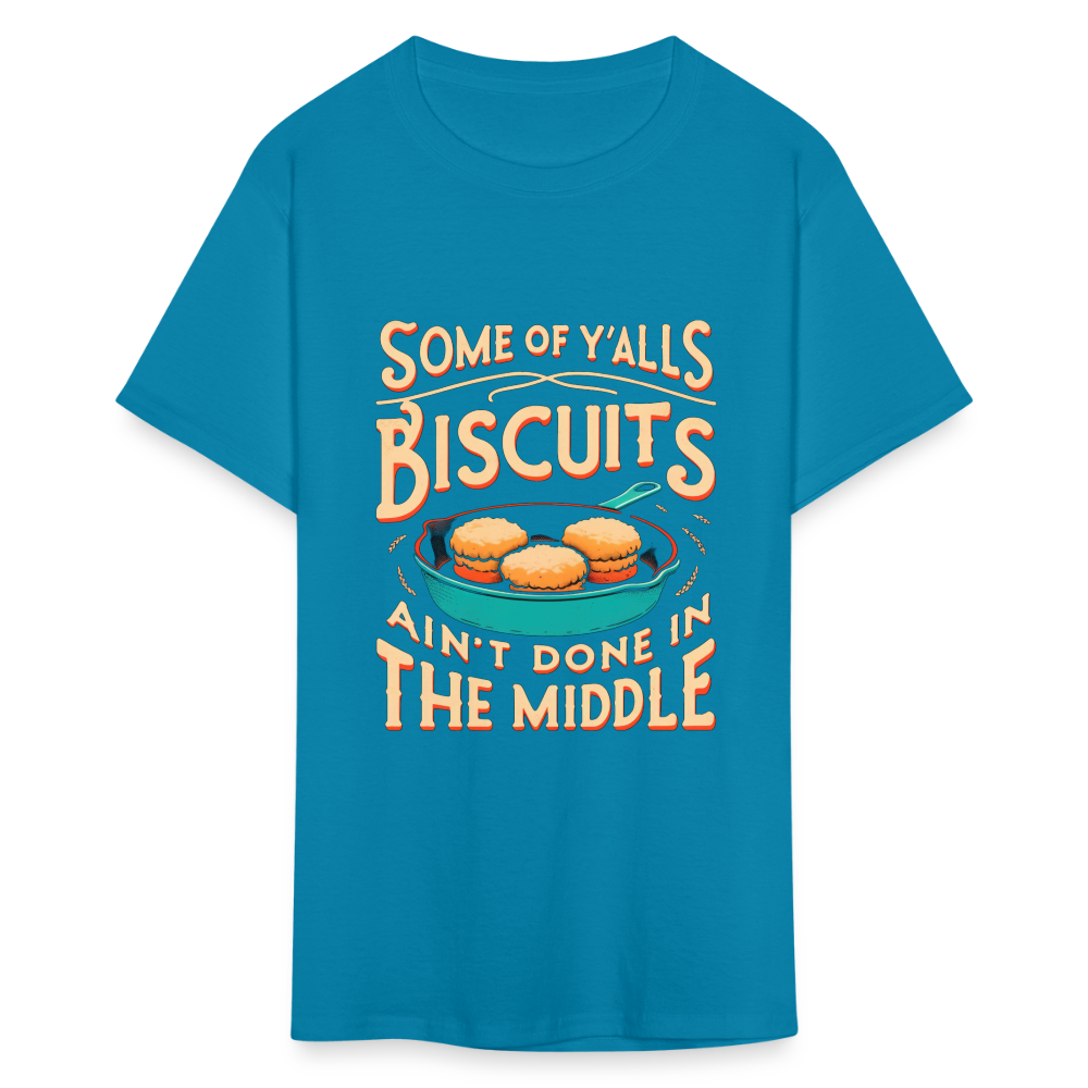 Some of Y'alls Biscuits Ain't Done in the Middle T-Shirt - turquoise