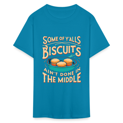 Some of Y'alls Biscuits Ain't Done in the Middle T-Shirt - turquoise