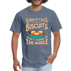 Some of Y'alls Biscuits Ain't Done in the Middle T-Shirt