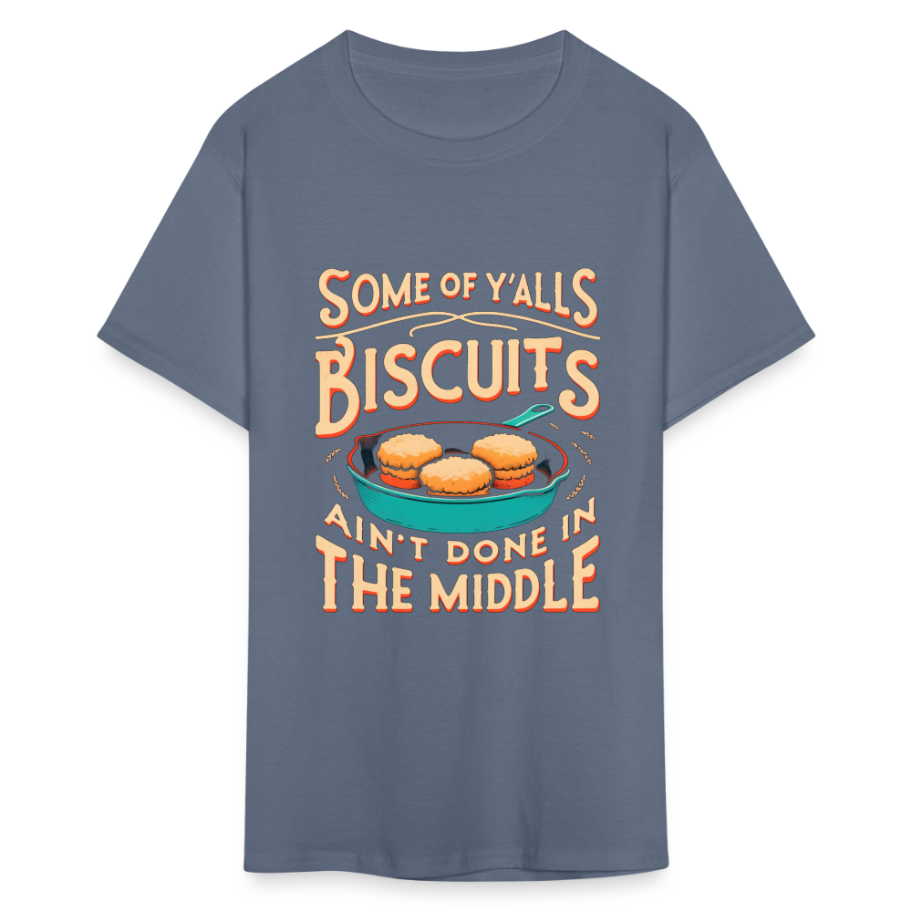 Some of Y'alls Biscuits Ain't Done in the Middle T-Shirt - denim