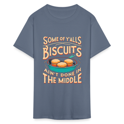 Some of Y'alls Biscuits Ain't Done in the Middle T-Shirt - denim