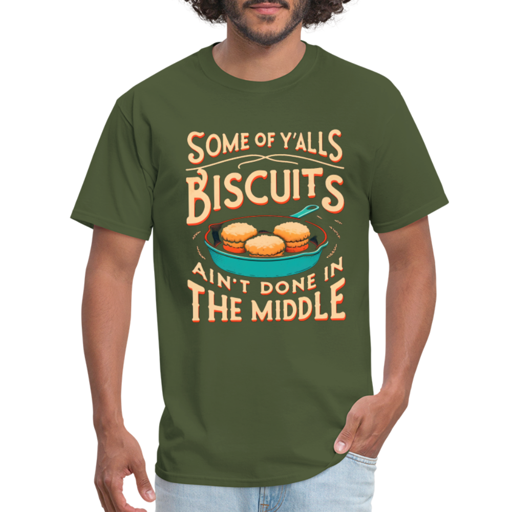 Some of Y'alls Biscuits Ain't Done in the Middle T-Shirt - military green