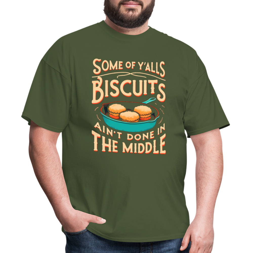 Some of Y'alls Biscuits Ain't Done in the Middle T-Shirt - military green