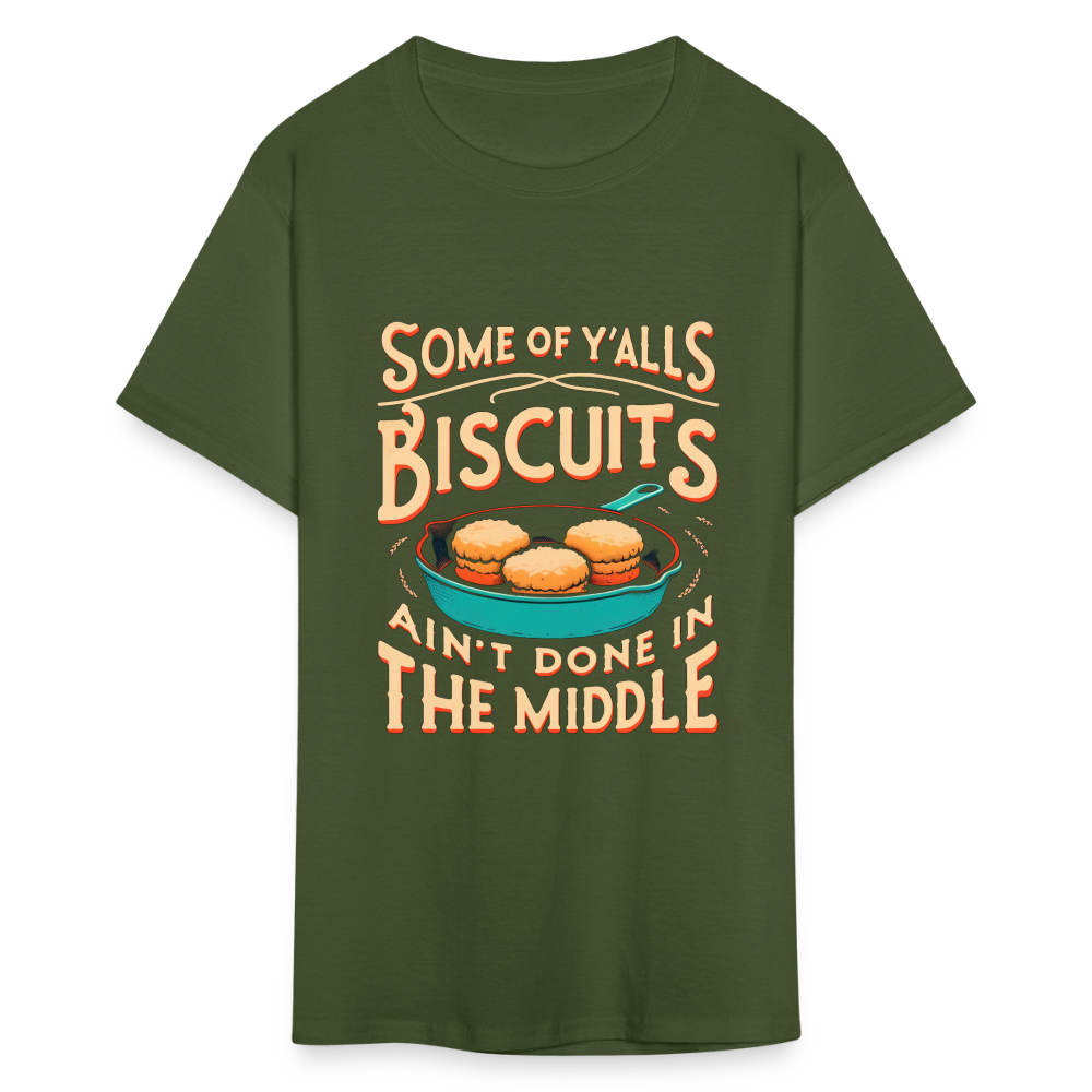 Some of Y'alls Biscuits Ain't Done in the Middle T-Shirt - military green