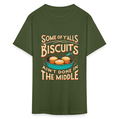 Some of Y'alls Biscuits Ain't Done in the Middle T-Shirt - military green