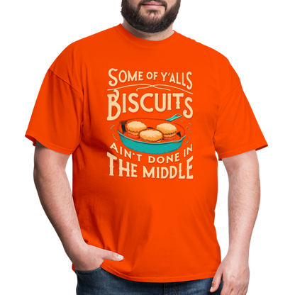 Some of Y'alls Biscuits Ain't Done in the Middle T-Shirt - orange