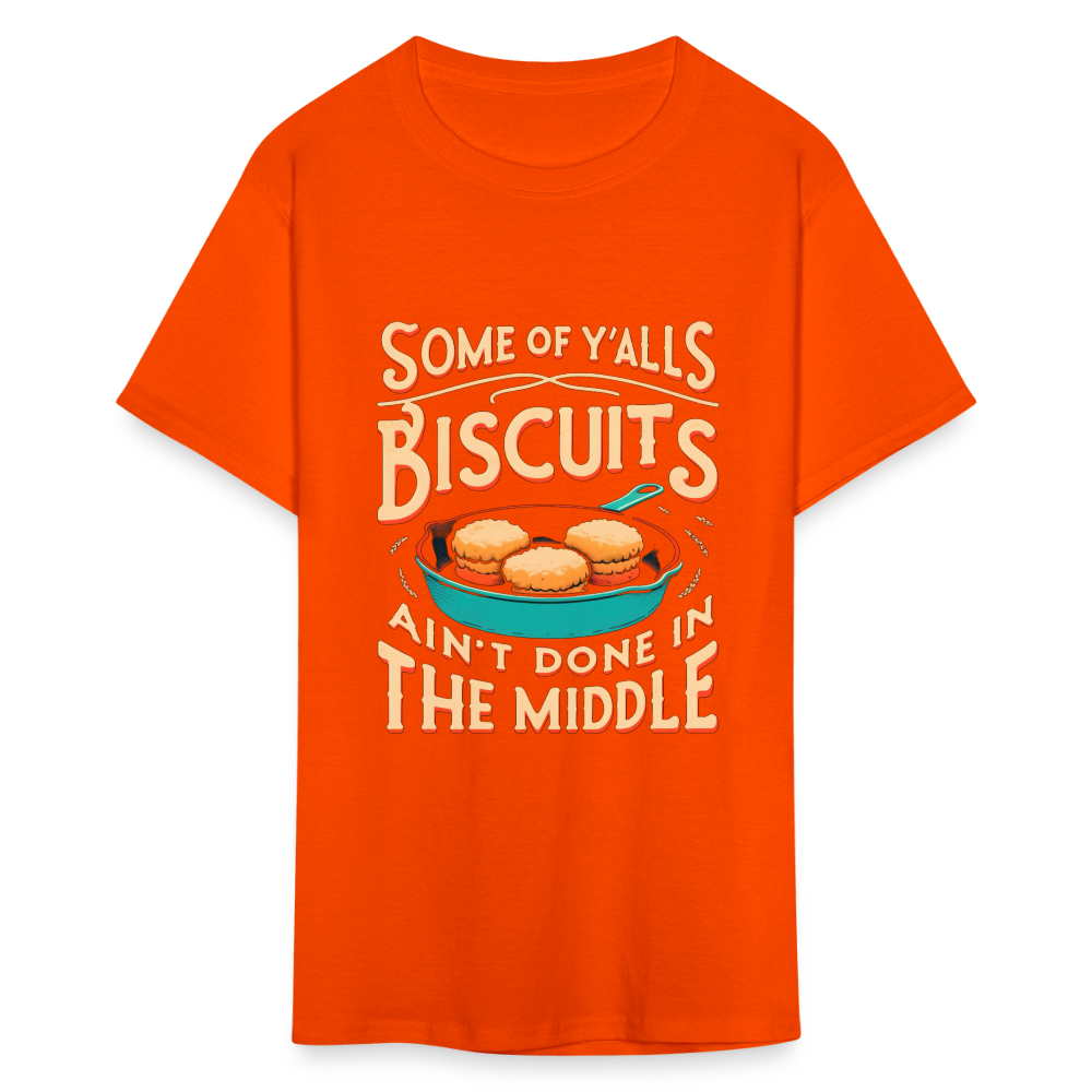 Some of Y'alls Biscuits Ain't Done in the Middle T-Shirt - orange