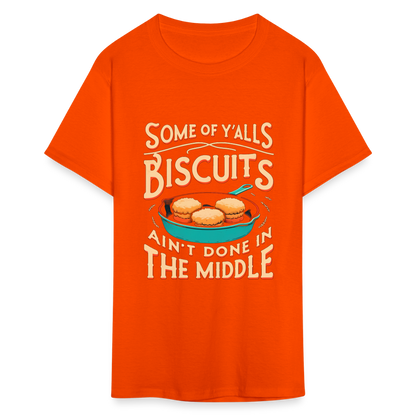 Some of Y'alls Biscuits Ain't Done in the Middle T-Shirt - orange