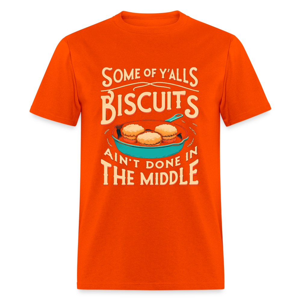 Some of Y'alls Biscuits Ain't Done in the Middle T-Shirt - orange