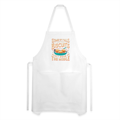 Some of Y'alls Biscuits Ain't Done in the Middle - Adjustable Apron - white