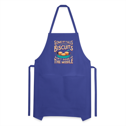 Some of Y'alls Biscuits Ain't Done in the Middle - Adjustable Apron - royal blue