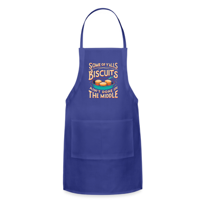 Some of Y'alls Biscuits Ain't Done in the Middle - Adjustable Apron - royal blue