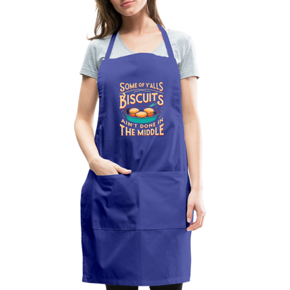 Some of Y'alls Biscuits Ain't Done in the Middle - Adjustable Apron - royal blue